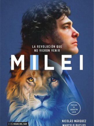 Milei. La revolución que no vieron venir