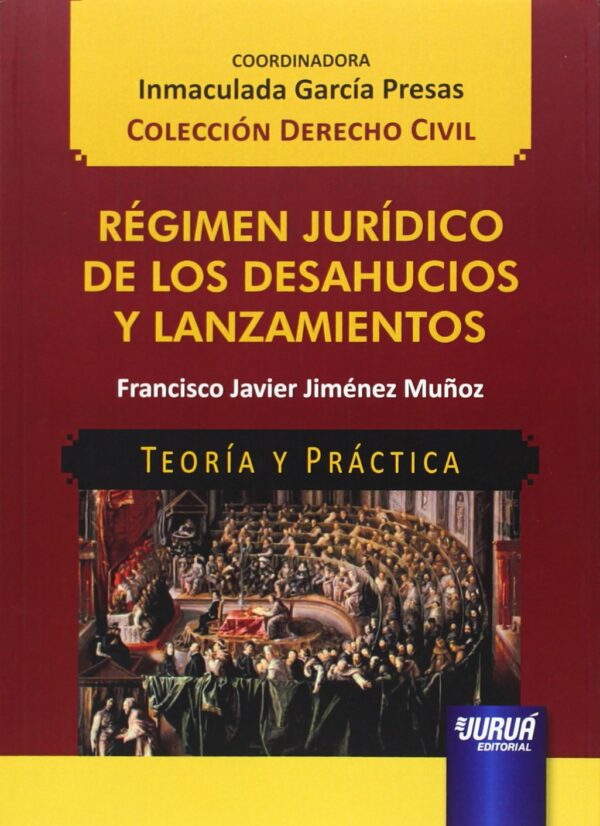 Régimen Jurídico de los Desahucios y Lanzamientos. Teoría y práctica