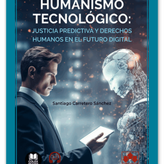 Humanismo tecnológico: justicia predictiva y derechos humanos en el futuro digital