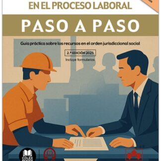 Recursos en el Proceso laboral. Paso a paso 2025. Guía práctica sobre los recursos en el orden jurisdiccional social