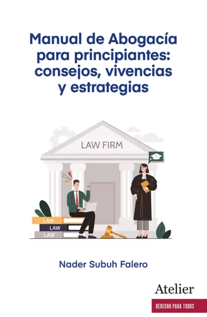 Manual de Abogacía para principiantes: consejos, vivencias y estrategias