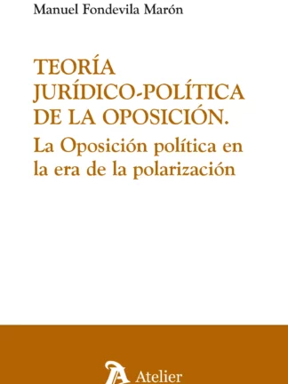 Teoría jurídico-política de la oposición. La oposición política en la era de la polarización