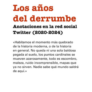 Los años del derrumbe Anotaciones en la red social Twitter (2020-2024)