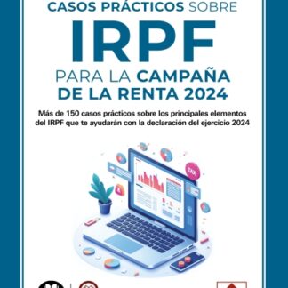 Casos prácticos sobre IRPF para la Campaña de la Renta 2024. Más de 150 casos prácticos sobre los principales elementos del IRPF que te ayudarán con la declaración del ejercicio 2024