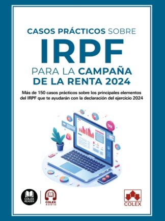Casos prácticos sobre IRPF para la Campaña de la Renta 2024. Más de 150 casos prácticos sobre los principales elementos del IRPF que te ayudarán con la declaración del ejercicio 2024