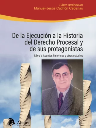 De la ejecución a la historia del derecho procesal y de sus protagonistas. Libro IV: Ejecución procesal