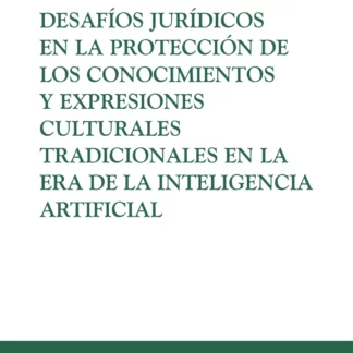 Desafíos jurídicos en la protección de los conocimientos y expresiones culturales tradicionales en la era de la inteligencia artificial