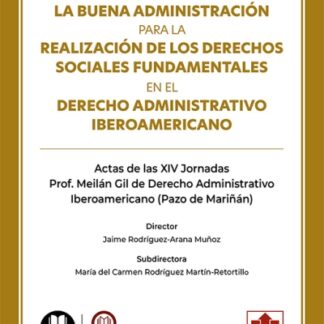 Buena administración para la realización de los derechos sociales fundamentales en el Derecho administrativo iberoamericano. Actas de las XIV Jornadas Prof. Meilán Gil de Derecho Administrativo Iberoamericano (Pazo de Mariñán)