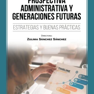 Prospectiva administrativa y generaciones futuras. Estrategias y buenas prácticas