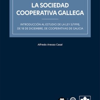 La Sociedad cooperativa gallega. Introducción al estudio de la Ley 5/1998, de 18 de diciembre, de Cooperativas de Galicia