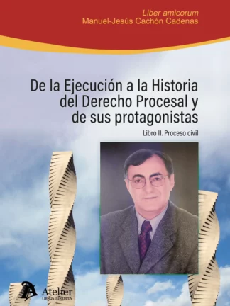De la ejecución a la historia del derecho procesal y de sus protagonistas. Libro II: Proceso civil