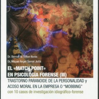 Match point" en psicología forense (III). Trastorno paranoide de la personalidad y acoso moral en la empresa o "mobing" con 10 casos de investigación idiográfico-forense