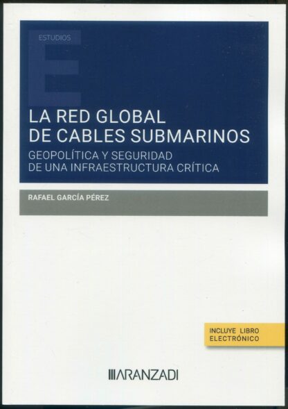 La Red global de cables submarinos. Geopolítica y seguridad de una infraestructura crítica