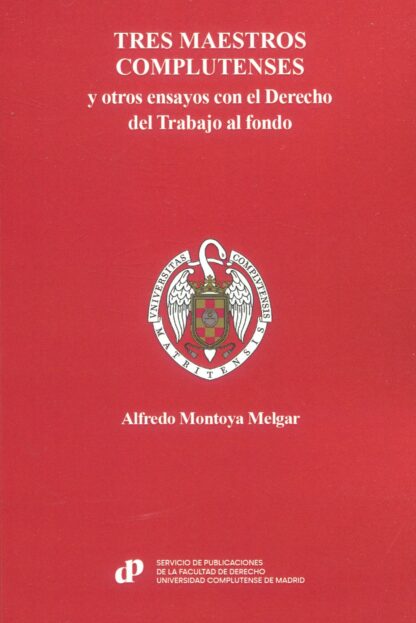 Tres maestros complutenses y otros ensayos con el Derecho del Trabajo al fondo