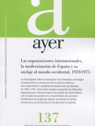Revista Ayer Nº 137 (1/2025). Las organizaciones internacionales, la modernización de España y su anclaje al mundo coccidental, 1959-1975