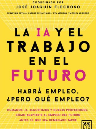 La IA y el trabajo en el futuro Habrá empleo, pero ¿qué empleo?