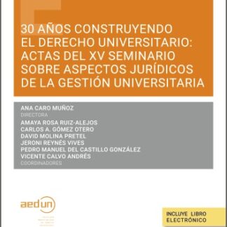 30 años construyendo el derecho universitario: actas del XV seminario sobre aspectos jurídicos de la gestión universitaria