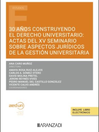 30 años construyendo el derecho universitario: actas del XV seminario sobre aspectos jurídicos de la gestión universitaria