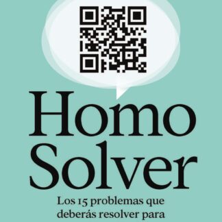 Homo Solver Los 15 problemas que deberás resolver para que tu vida valga la pena
