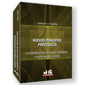 Nuevos principios procesales. La actualidad de Giuseppe Chiovenda o replanteo de la teoría