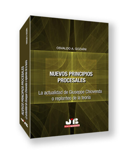 Nuevos principios procesales. La actualidad de Giuseppe Chiovenda o replanteo de la teoría