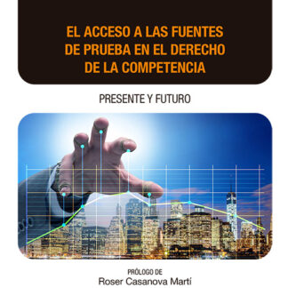 Acceso a las fuentes de prueba en el derecho de la competencia. Presente y futuro