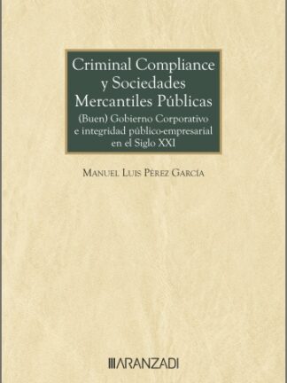 Criminal compliance y sociedades mercantiles públicas. (Buen) gobierno corporativo e integridad público-empresarial en el siglo XXI