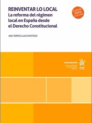 Reinventar lo local. La reforma del régimen local en España desde el Derecho Constitucional