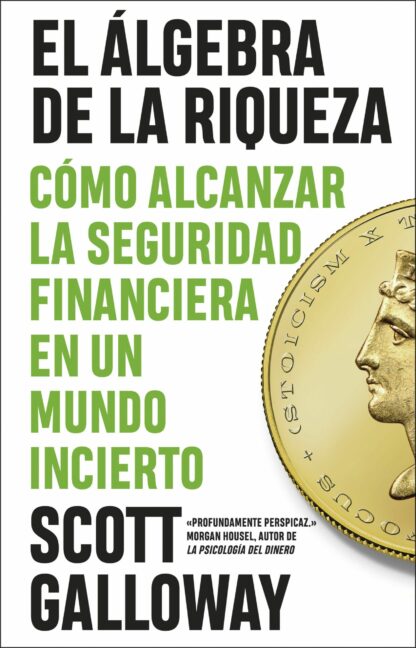 El álgebra de la riqueza. Cómo alcanzar la libertad financiera en un mundo incierto