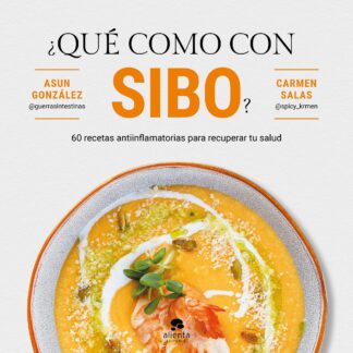 ¿Qué como con SIBO? 60 recetas antiinflamatorias para recuperar tu salud