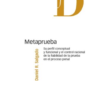 Metaprueba. Su perfil conceptual y funcional y el control racional de la fiabilidad de la prueba en el proceso penal
