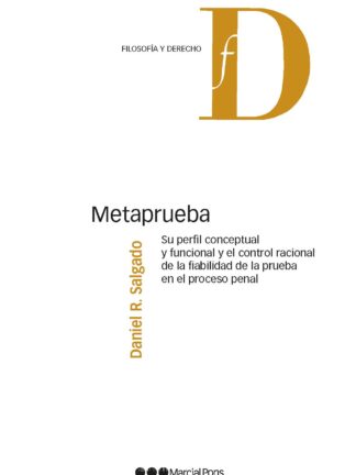 Metaprueba. Su perfil conceptual y funcional y el control racional de la fiabilidad de la prueba en el proceso penal