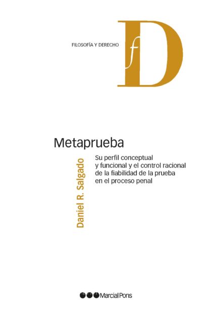 Metaprueba. Su perfil conceptual y funcional y el control racional de la fiabilidad de la prueba en el proceso penal