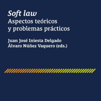 Soft Law. Aspectos teóricos y problemas prácticos