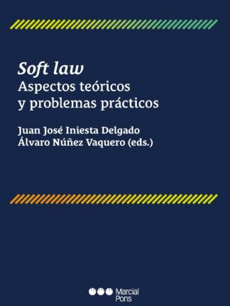 Soft Law. Aspectos teóricos y problemas prácticos