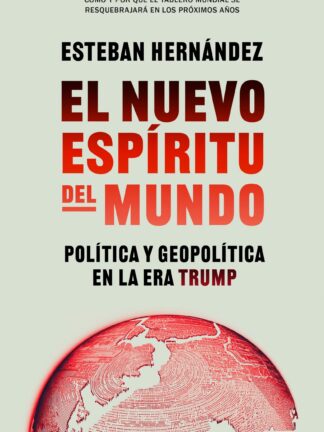 El nuevo espíritu del mundo. Política y geopolítica en la era Trump