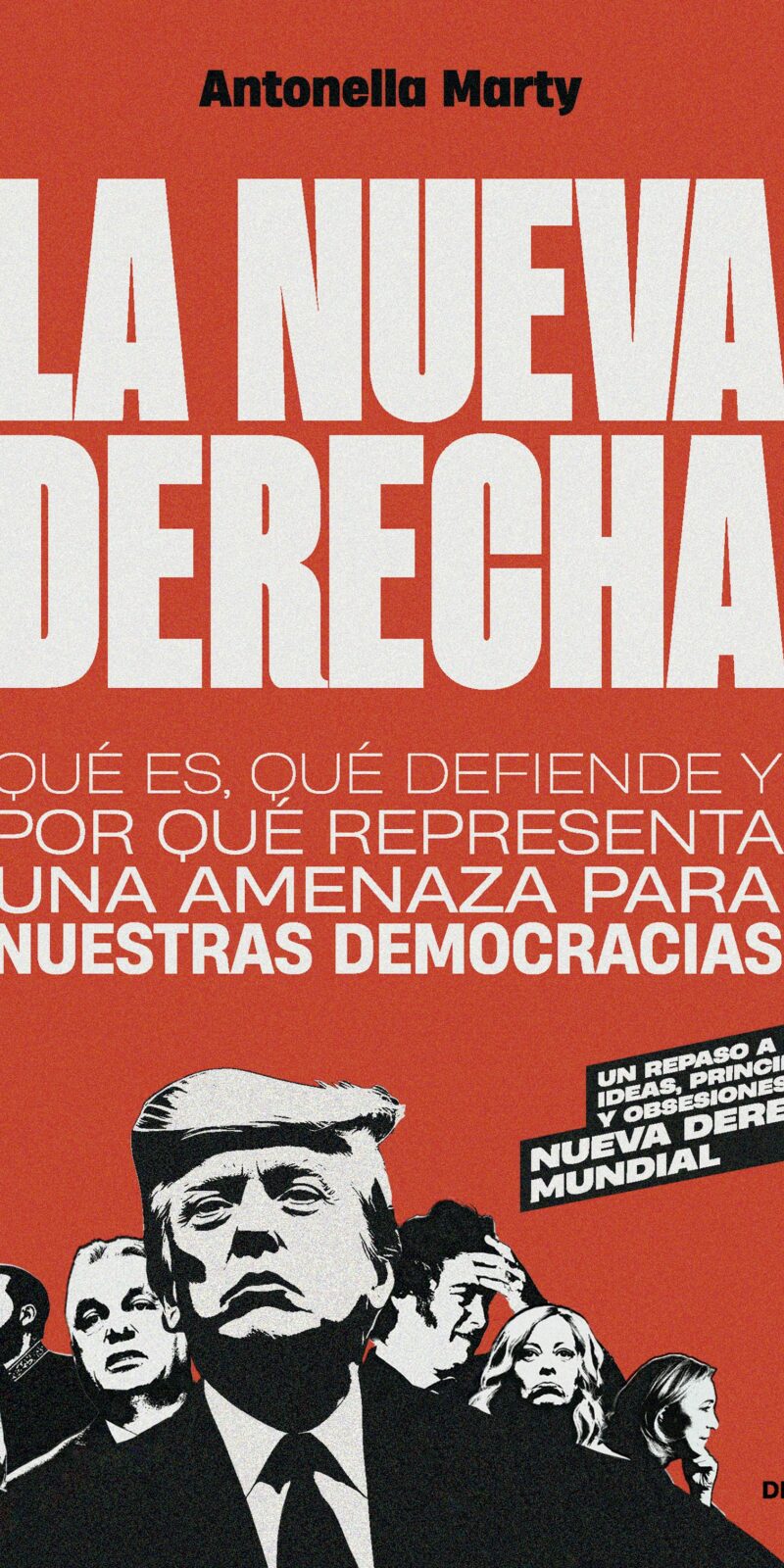 La nueva derecha Qué es, qué defiende y por qué representa una amenaza para nuestras democracias