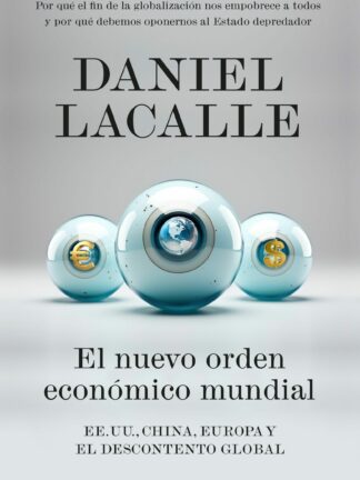 El nuevo orden económico mundial EE. UU., China, Europa y el descontento global