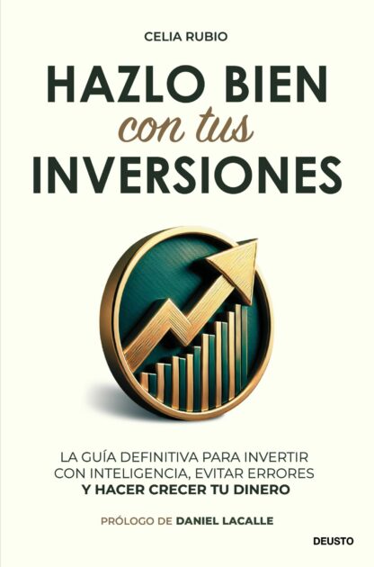 Hazlo bien con tus inversiones La guía definitiva para invertir con inteligencia, evitar errores y h acer crecer tu dinero