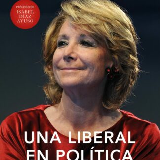 Una liberal en política. Por qué lo que funciona es el liberalismo