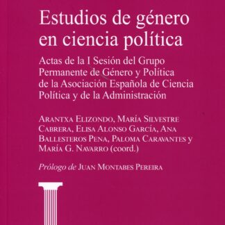 Estudios de género en ciencia política. Actas de la I Sesión del Grupo Permanente  de Género y Política de la Asociación Española de Ciencia Política y de la Administración