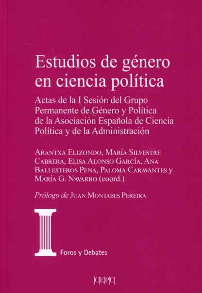 Estudios de género en ciencia política. Actas de la I Sesión del Grupo Permanente  de Género y Política de la Asociación Española de Ciencia Política y de la Administración