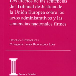 Los efectos de las sentencias del Tribunal de Justicia de la Unión Europea sobre los actos administrativos y las sentencias nacionales firmes