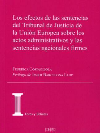 Los efectos de las sentencias del Tribunal de Justicia de la Unión Europea sobre los actos administrativos y las sentencias nacionales firmes