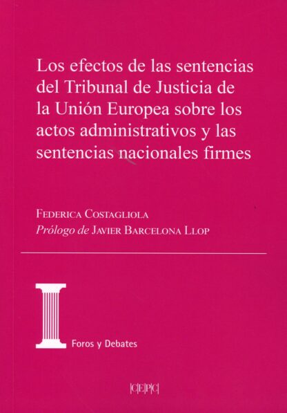 Los efectos de las sentencias del Tribunal de Justicia de la Unión Europea sobre los actos administrativos y las sentencias nacionales firmes