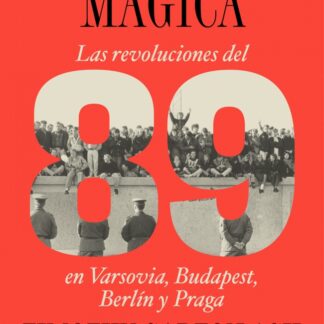 La linterna mágica. Las revoluciones del 89 en Varsovia, Budapest, Berlín y Praga