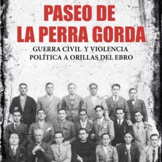 Paseo de la Perra Gorda Guerra civil y violencia política a orillas del Ebro