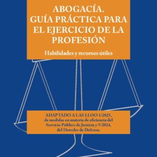 Abogacía. Guía práctica para el ejercicio de la profesión Habilidades y recursos útiles