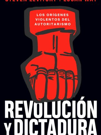 Revolución y dictadura. Los orígenes violentos del autoritarismo