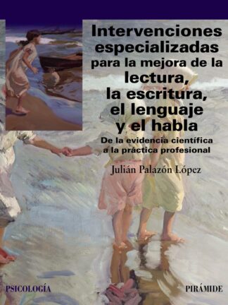 Intervenciones especializadas para la mejora de la lectura, la escritura, el lenguaje y el habla De la evidencia científica a la práctica profesional